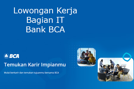 Lowongan Bank BCA Posisi IT Engineer Untuk Fresh Graduate