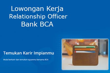 Lowongan Bank BCA Posisi Relationship Officer Untuk Fresh Graduate