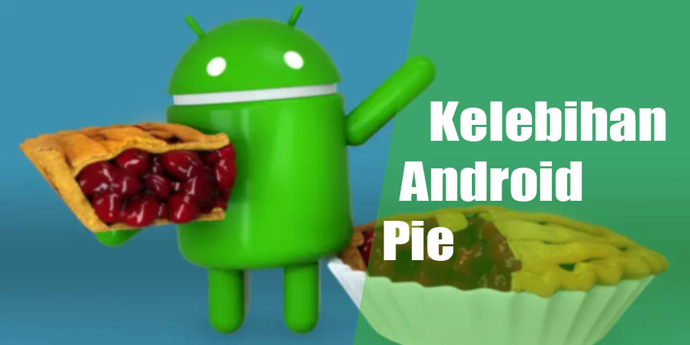 Kelebihan Android Pie yang Tidak Diketahui Banyak Orang